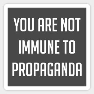 You Are Not Immune To Propaganda Sticker